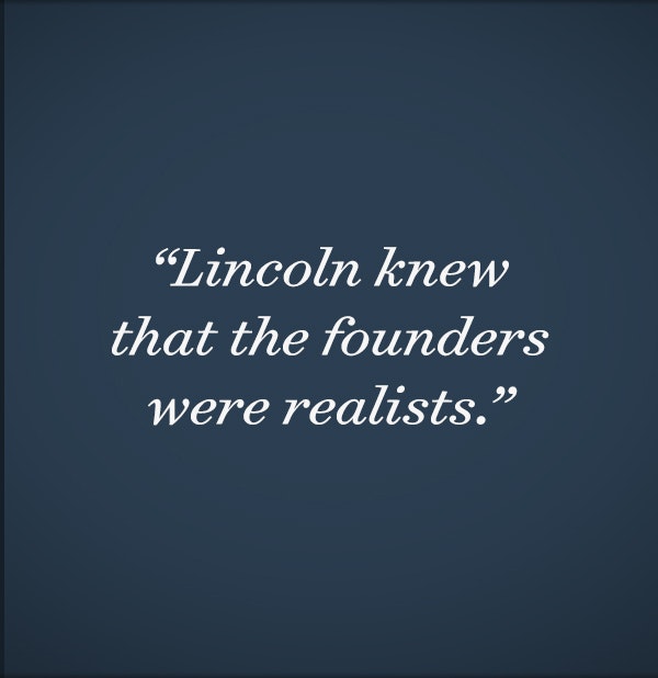 Lincoln knew that the founders were realists.