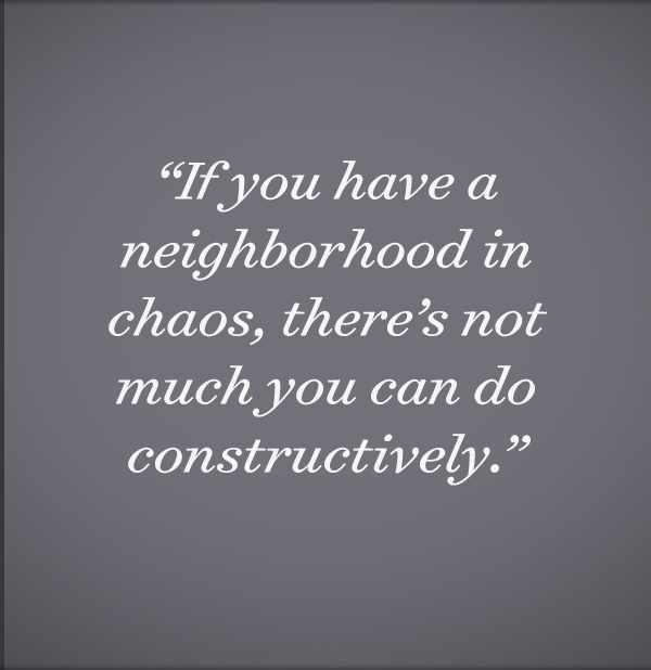 If you have a neighborhood in chaos, there's not much you can do constructively.